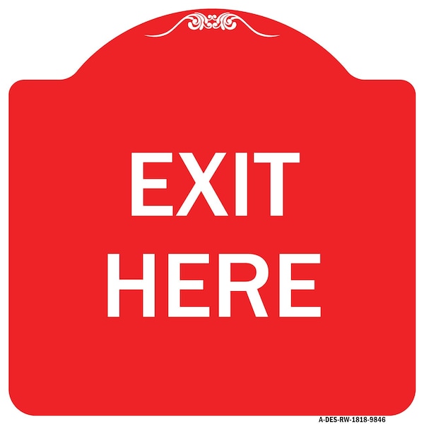 Designer Series Sign-Exit Here, Red & White Heavy-Gauge Aluminum Sign, 18" H, 18" L, RW-1818-9846